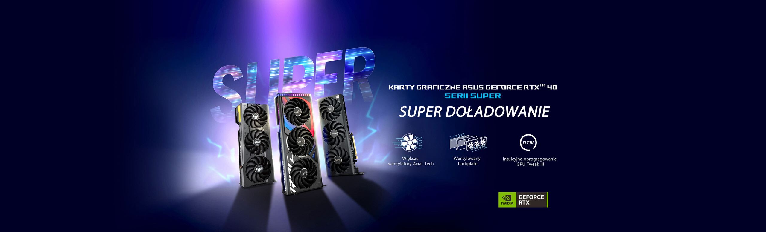 SERIA ASUS GeForce RTX™ 40 SUPER – POWRÓT SUPER, z większymi wentylatorami Axial-tech, płytą tylną z wentylacją, a także przyjaznym dla użytkownika oprogramowaniem GPU Tweak III