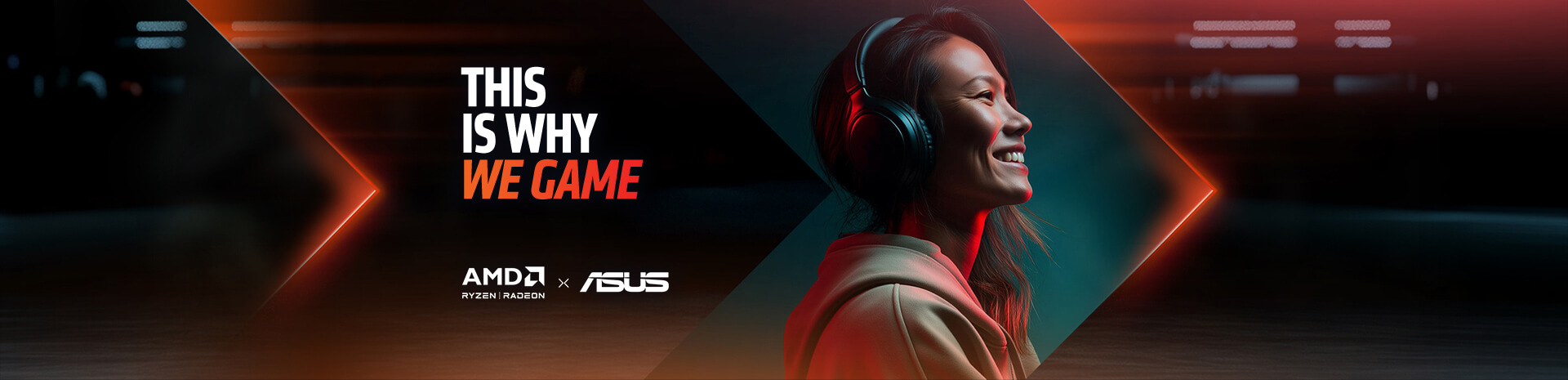 Promotional graphic for gaming with a slogan, highlighting performance and graphics, including AMD and ASUS logos, with a gaming headphone visible.